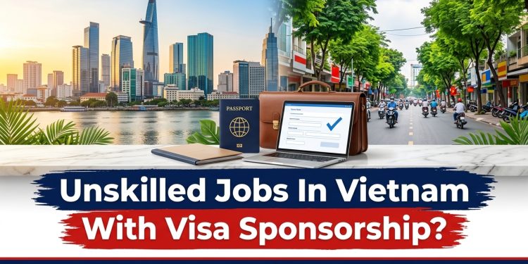 Are There Unskilled Jobs in Vietnam for Foreigners With Visa Sponsorship? 2026 Rules Explained